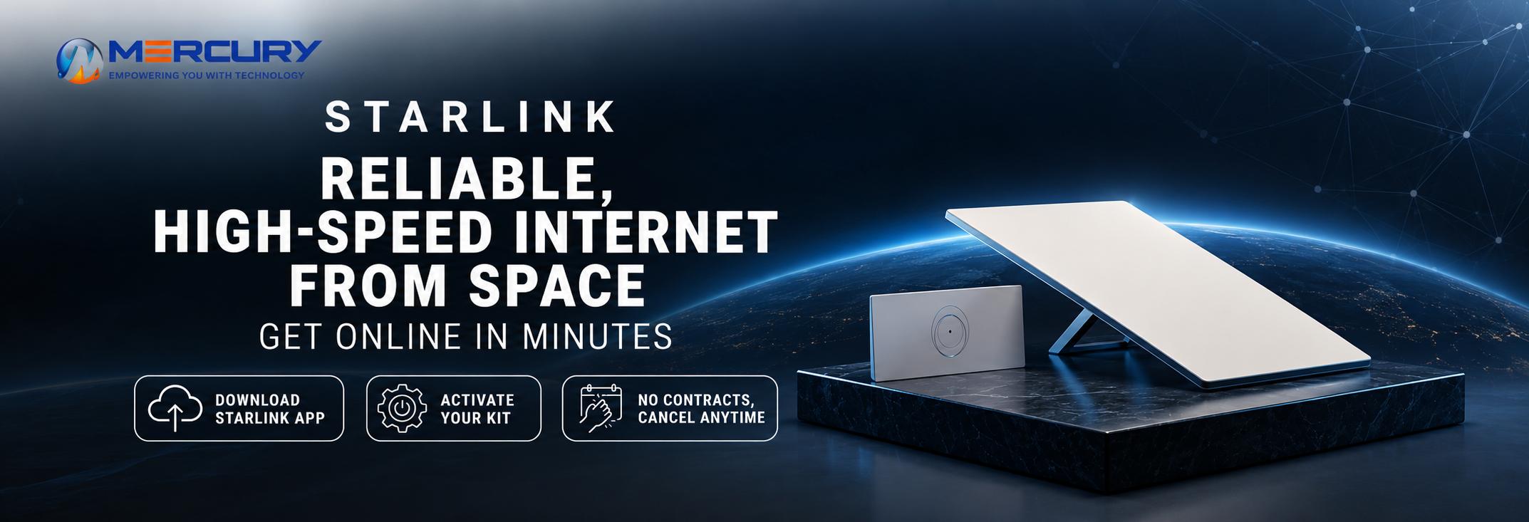 Starlink by Mercury Computers: reliable, high-speed internet from space. Get online in minutes. Download the Starlink app, activate your kit. No contracts, cancel anytime.
